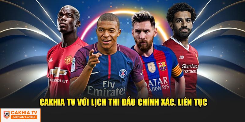 Cakhia TV với lịch thi đấu chính xác, liên tục