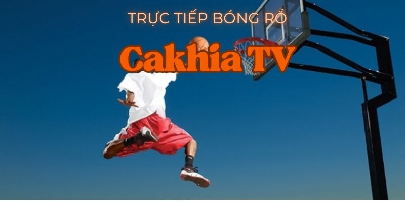 Trực tiếp bóng rổ tại cakhia tv