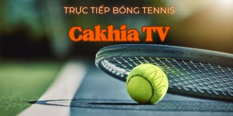 trực tiếp tennis tại cakhia tv